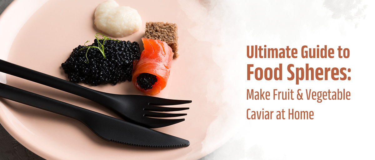 Ultimate Guide to Food Spheres: Make Fruit & Vegetable Caviar at Home
